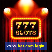 2959 bet com login